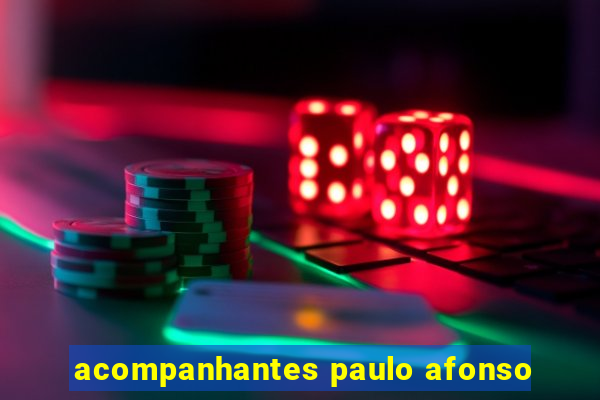 acompanhantes paulo afonso